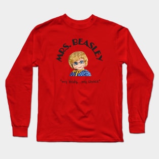 Mrs. Beasley my body Long Sleeve T-Shirt